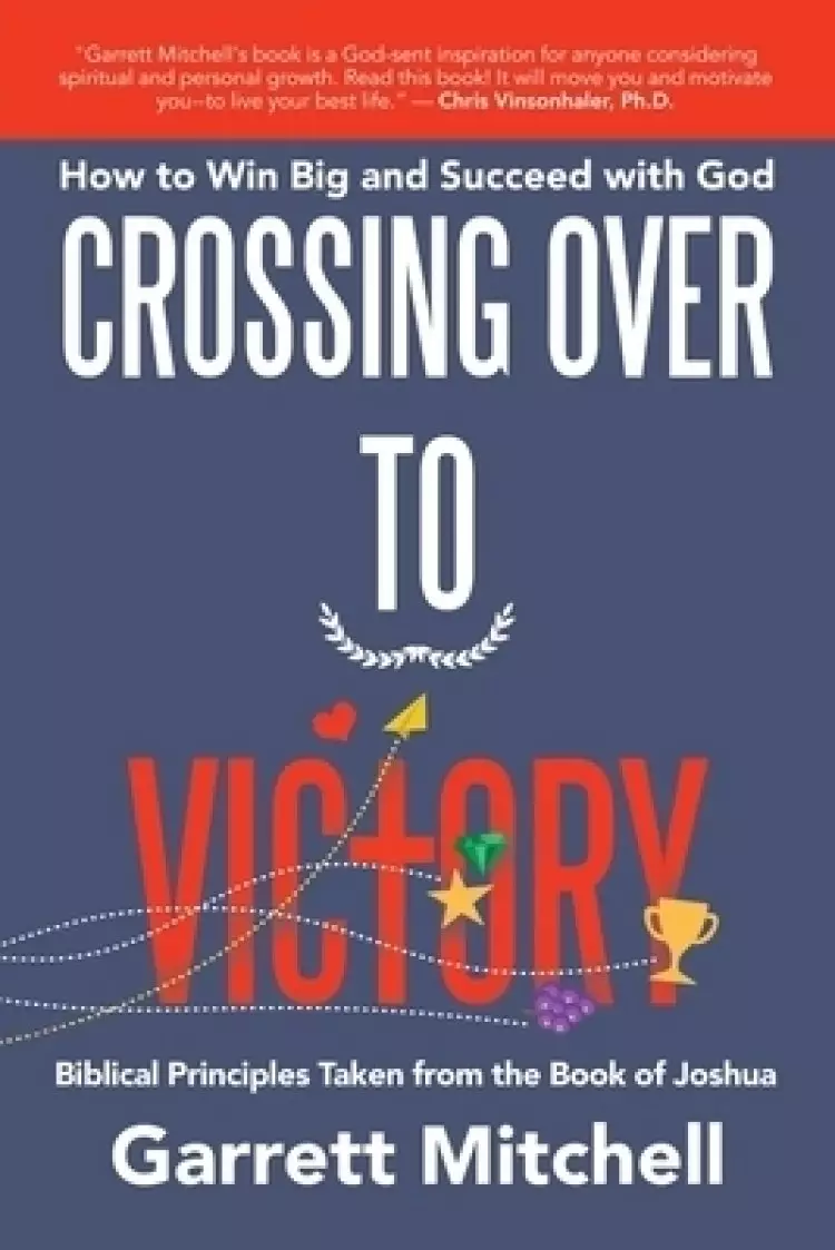 Crossing over to Victory: How to Win Big and Succeed with God