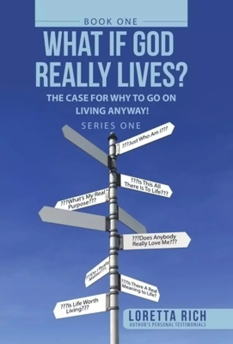 What If  God Really Lives?: The Case for Why to Go on Living Anyway!
