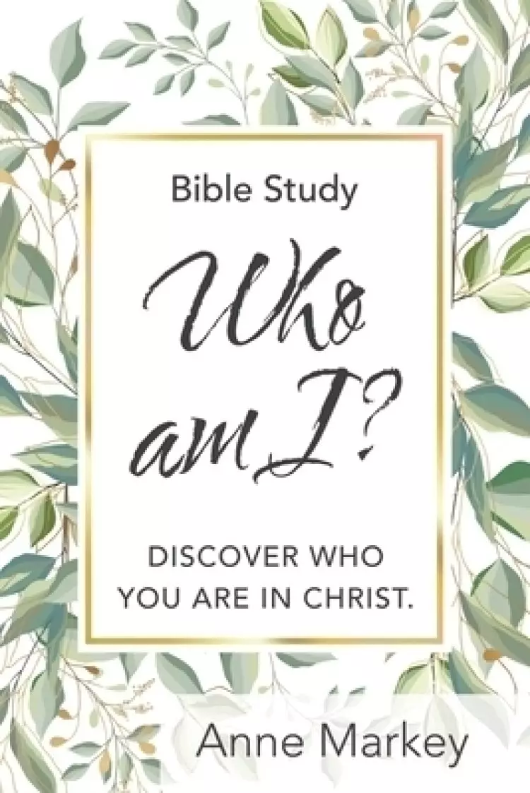 Who Am I?: Discover Who You Are in Christ