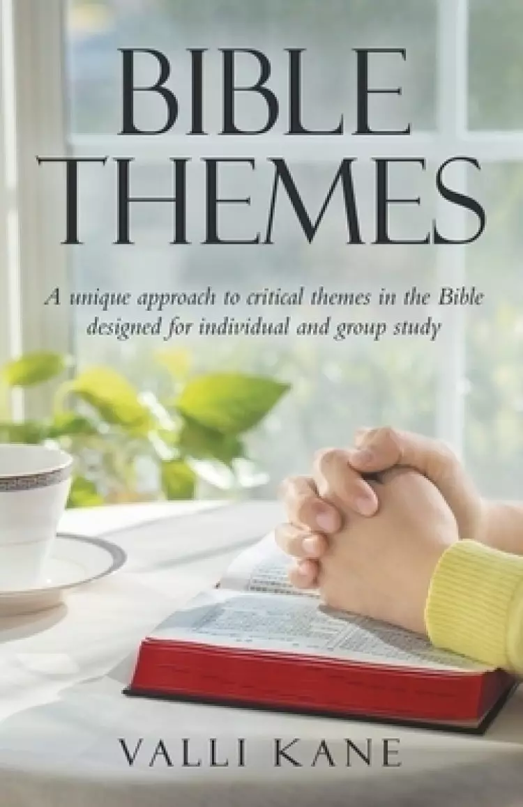 Bible Themes: A Unique Approach to Critical Themes in the Bible Designed for Individual and Group Study