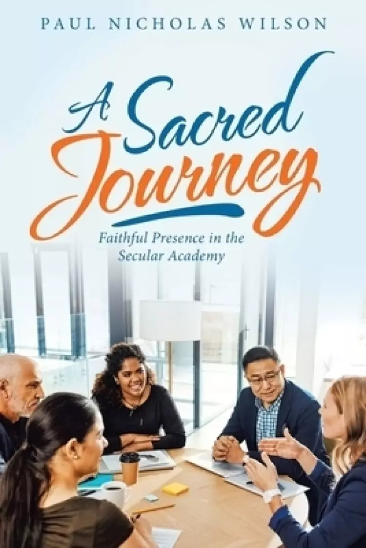A Sacred Journey: Faithful Presence in the Secular Academy
