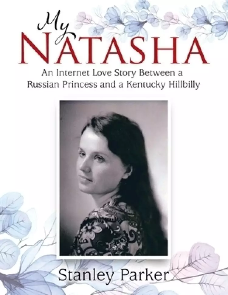 My Natasha: An Internet Love Story Between a  Russian Princess and a  Kentucky Hillbilly