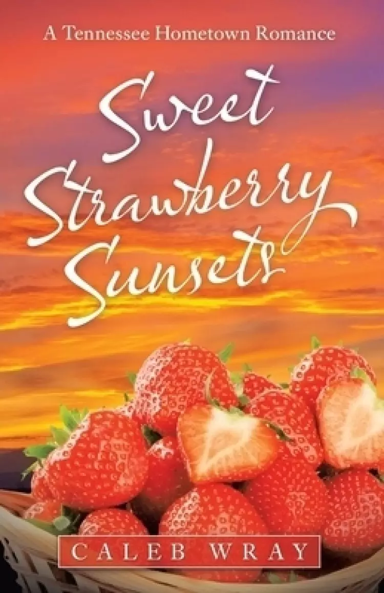 Sweet Strawberry Sunsets: A Tennessee Hometown Romance