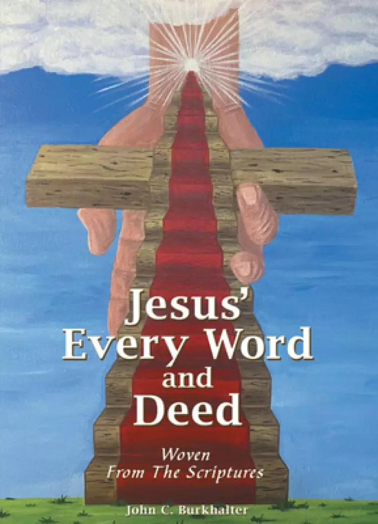 Jesus' Every Word and Deed: Woven from the Scriptures
