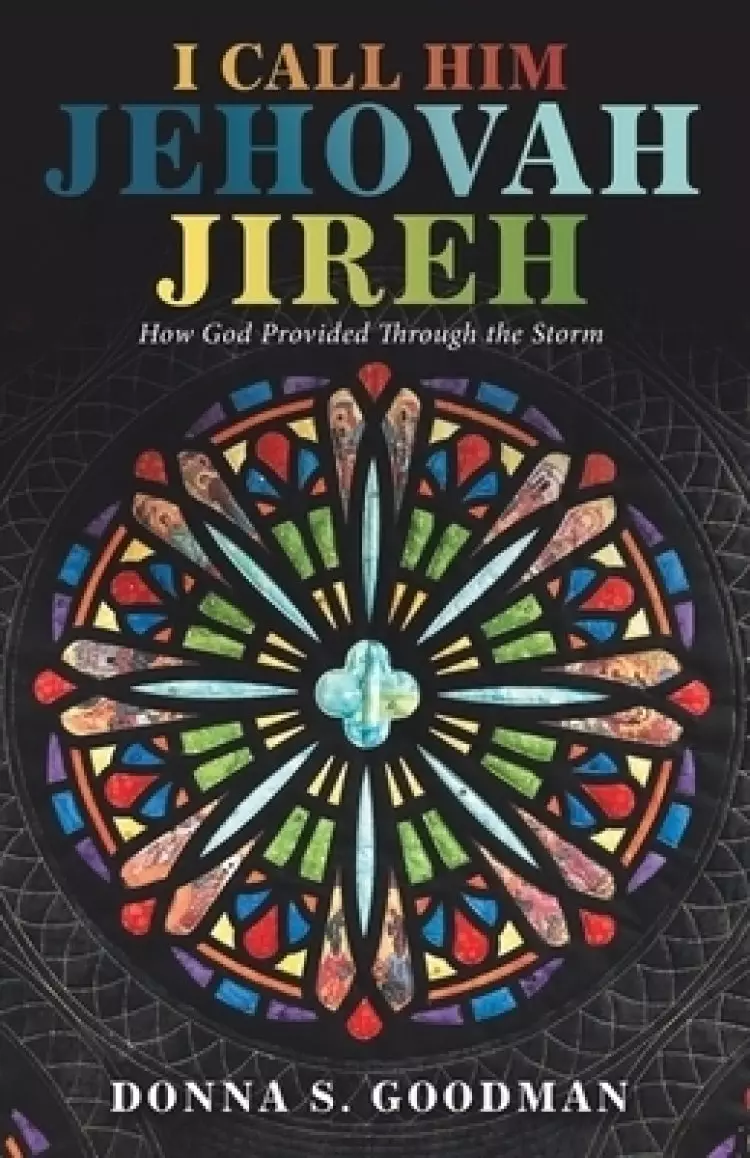 I Call Him Jehovah Jireh: How God Provided Through the Storm