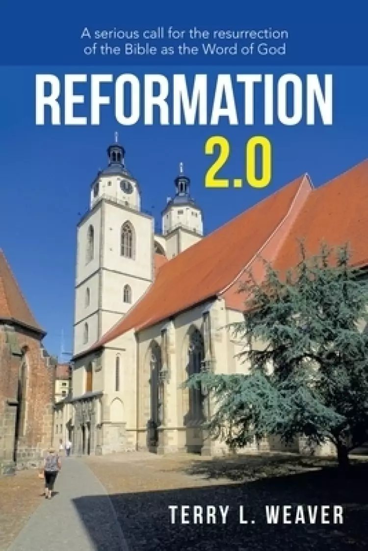 Reformation 2.0: A Serious Call for the Resurrection of the Bible as the Word of God