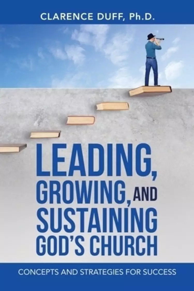 Leading, Growing, and Sustaining God's Church: Concepts and Strategies for Success