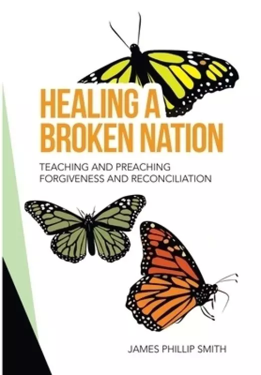 Healing a Broken Nation: Teaching and Preaching Forgiveness and Reconciliation
