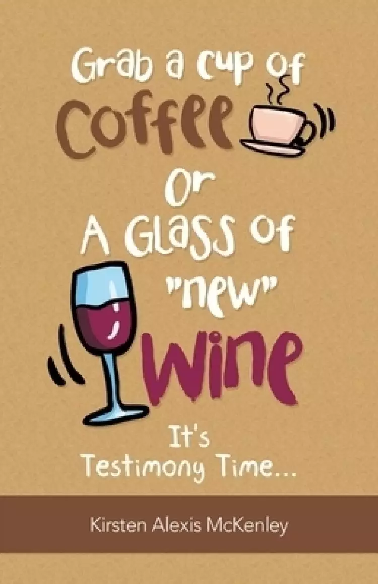 Grab a Cup of Coffee or a Glass New Wine: It's Testimony Time...