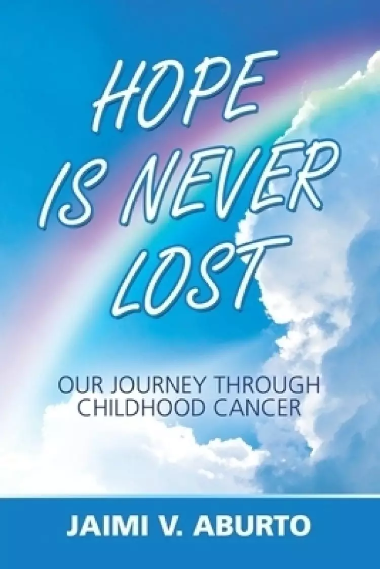 Hope Is Never Lost: Our Journey Through Childhood Cancer