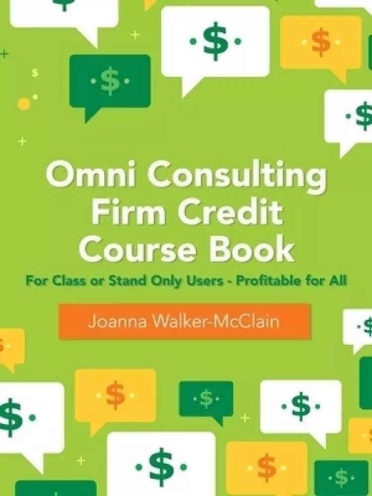 Omni Consulting Firm Credit Course Book: For Class or Stand Only Users - Profitable for All