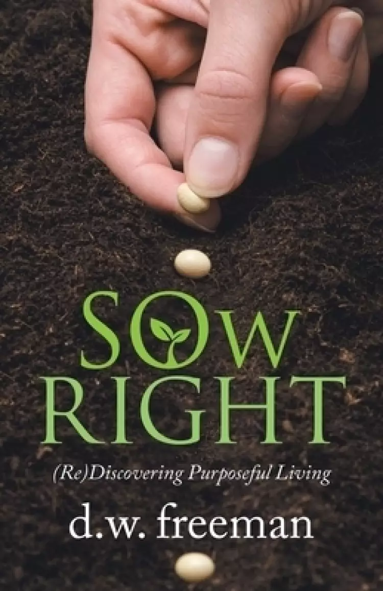 Sow  Right: (Re)Discovering Purposeful Living