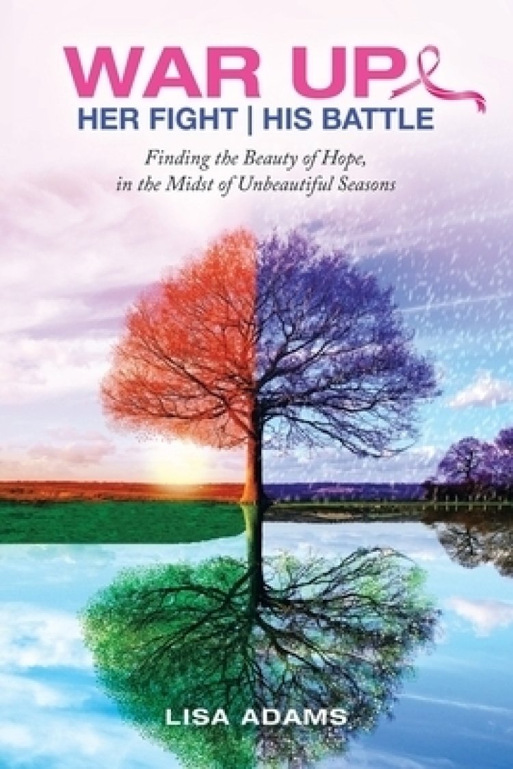 Her Fight His Battle: Finding the Beauty of Hope, in the Midst of Unbeautiful Seasons