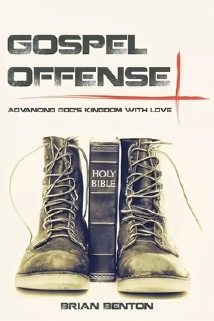 Gospel Offense: Advancing God's Kingdom with Love