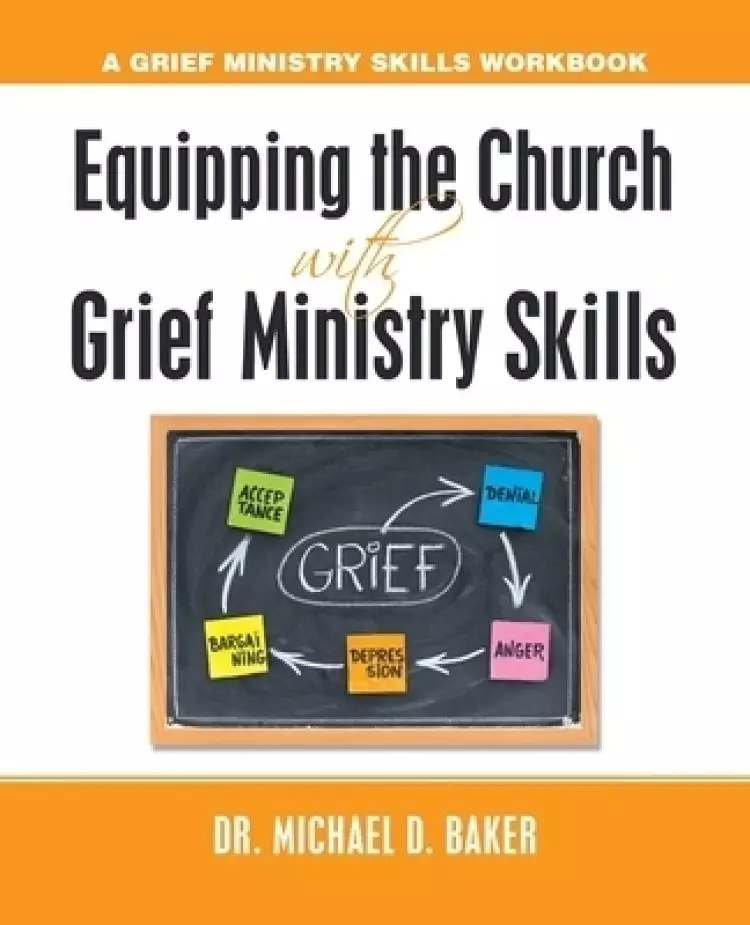 Equipping the Church  with  Grief Ministry Skills: A Grief Ministry Skills Workbook