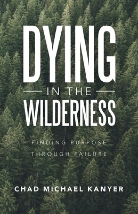 Dying in the Wilderness: Finding Purpose Through Failure