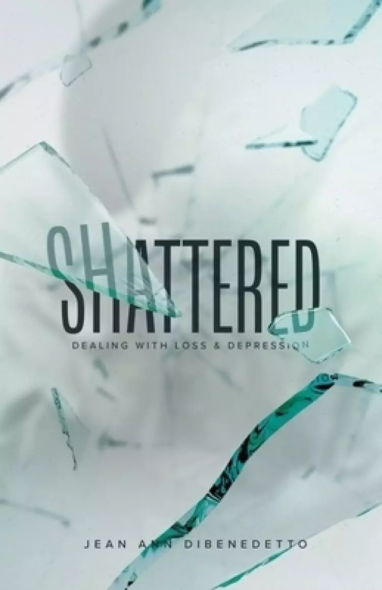 Shattered: Dealing with Loss & Depression