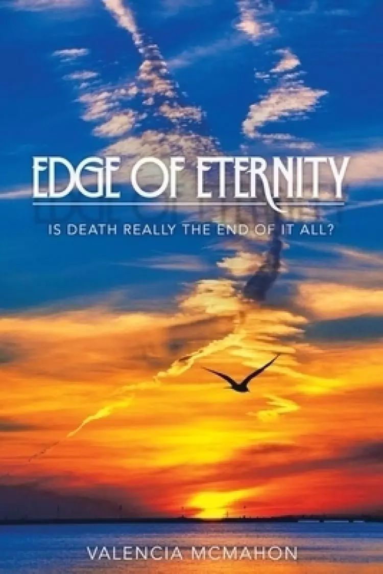 Edge of Eternity: Is Death Really the End of It All?