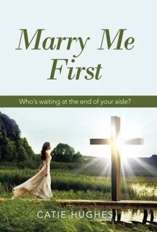 Marry Me First: Who's Waiting at the End of Your Aisle?