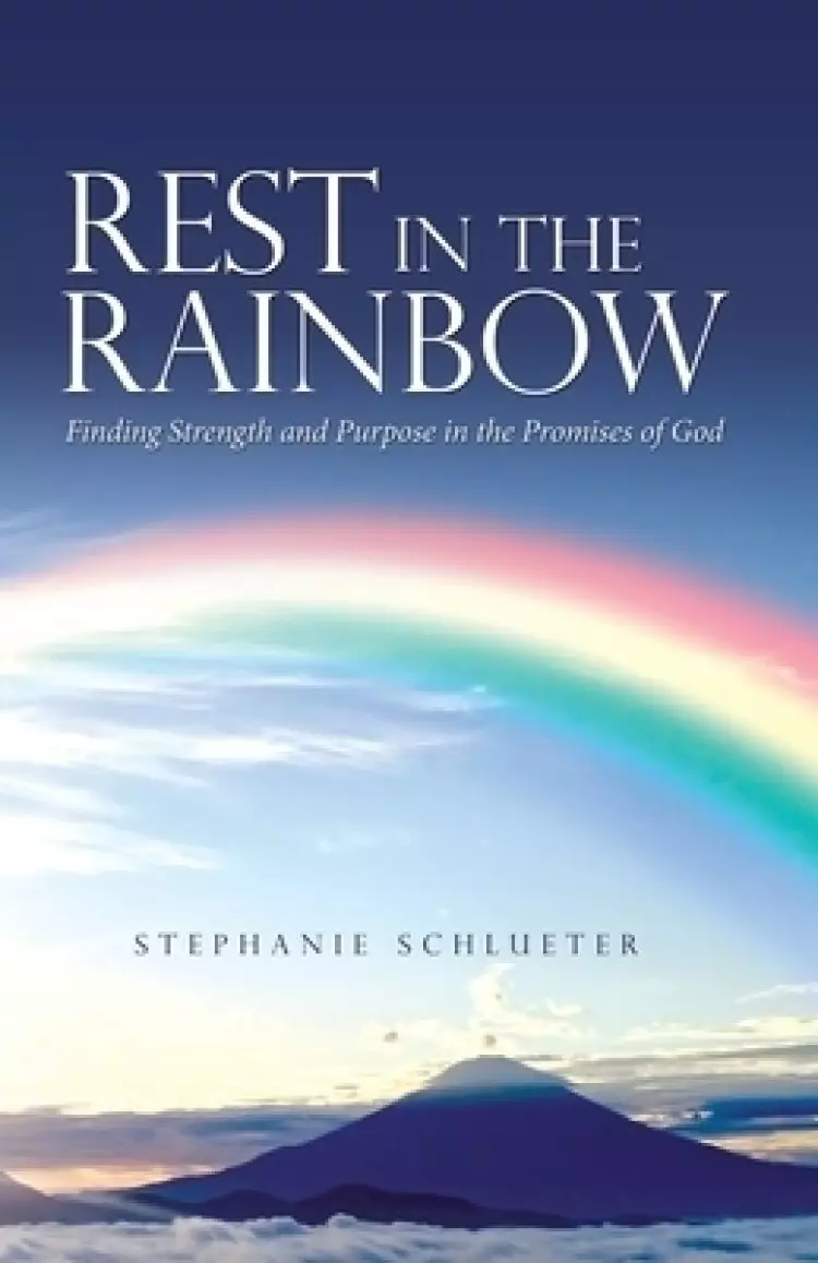 Rest in the Rainbow: Finding Strength and Purpose in the Promises of God