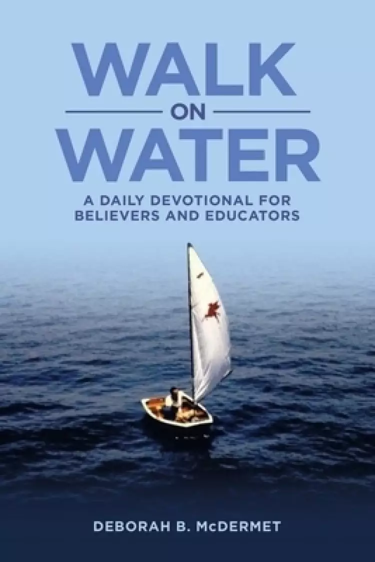 Walk on Water: A Daily Devotional for Believers and Educators