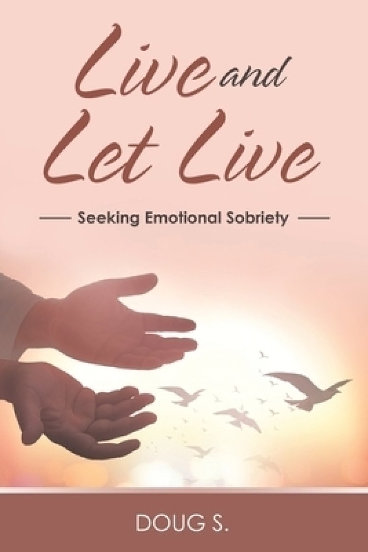 Live and Let Live: Seeking Emotional Sobriety