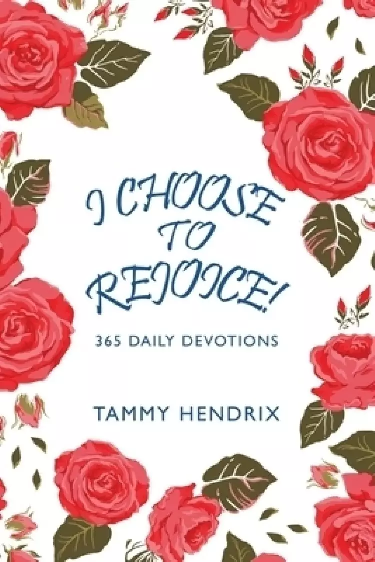 I Choose  to  Rejoice!: 365 Daily Devotions