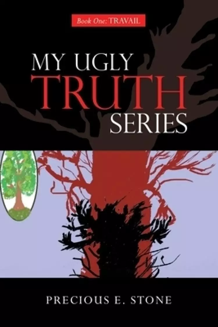 My Ugly Truth Series: Book One: Travail