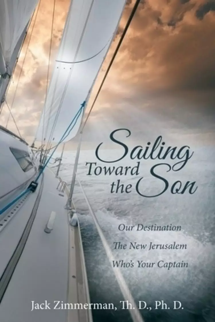 Sailing Toward the Son: Our Destination the New Jerusalem Who's Your Captain