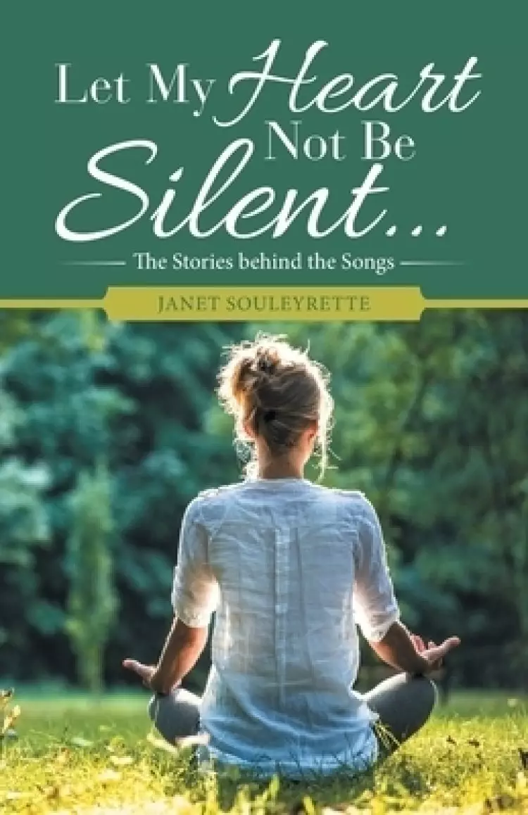 Let My Heart Not Be Silent...: The Stories Behind the Songs