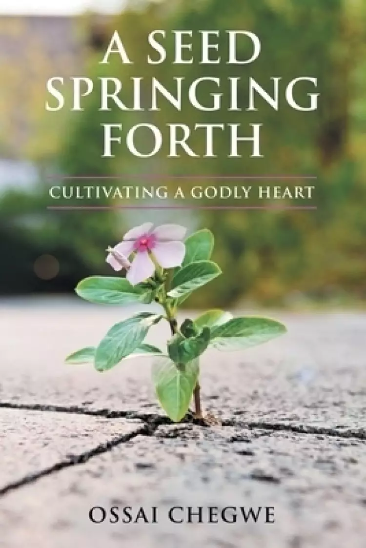 A Seed Springing Forth: Cultivating a Godly Heart