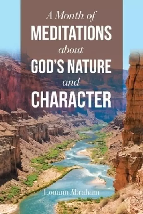 A Month of Meditations About God's Nature and Character
