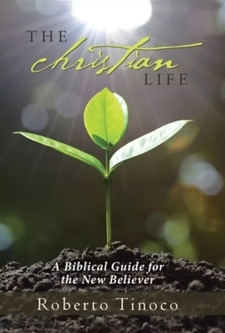 The Christian Life: A Biblical Guide for the New Believer