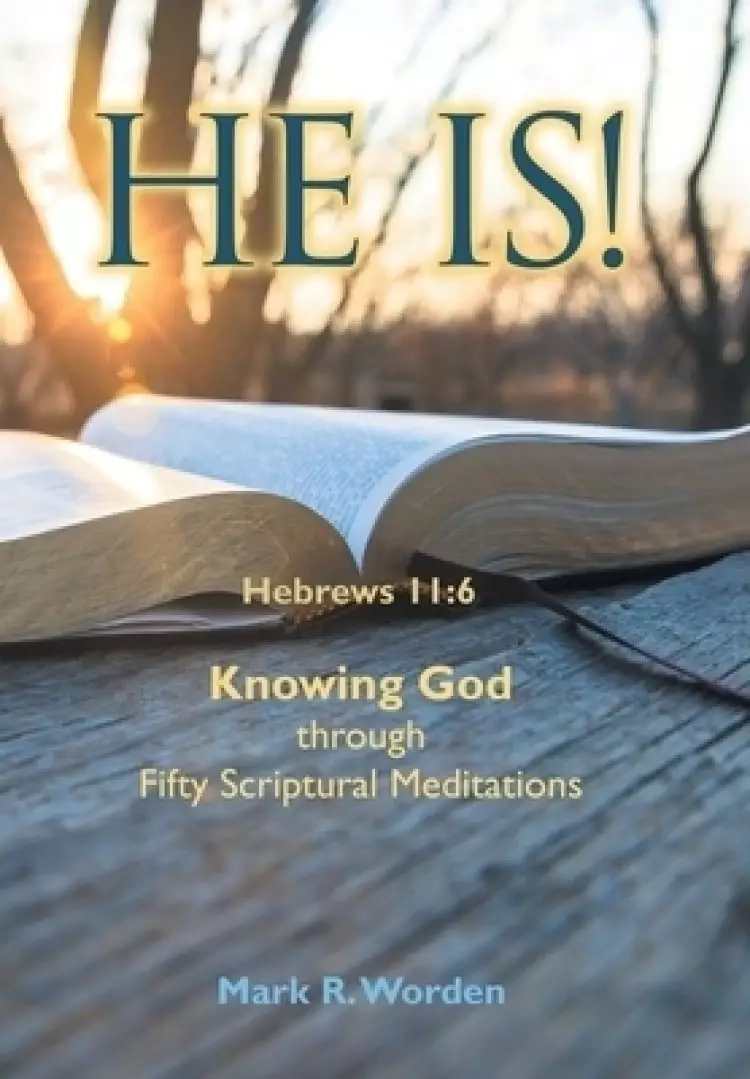 He Is!: Knowing God through Fifty Scriptural Meditations