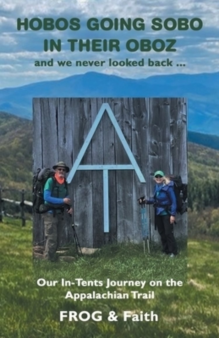 Hobos Going Sobo in Their Oboz and We Never Looked Back ...: Our In-Tents Journey on the Appalachian Trail