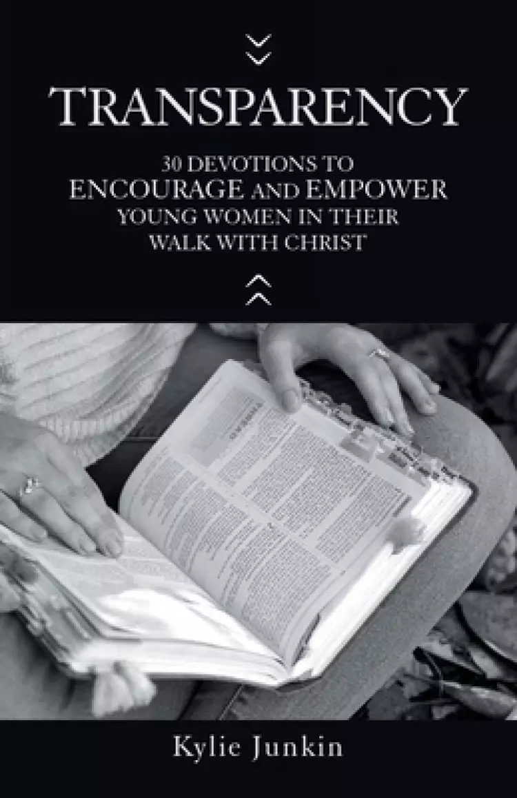 Transparency: 30 Devotions to Encourage and Empower Young Women in Their Walk with Christ