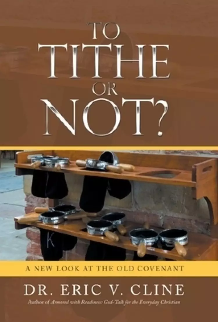 To Tithe or Not?: A New Look at the Old Covenant