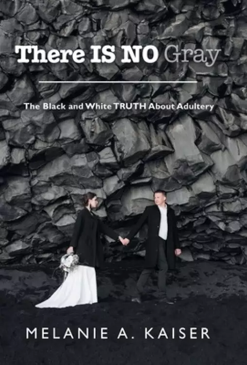 There Is No Gray: The Black and White Truth About Adultery