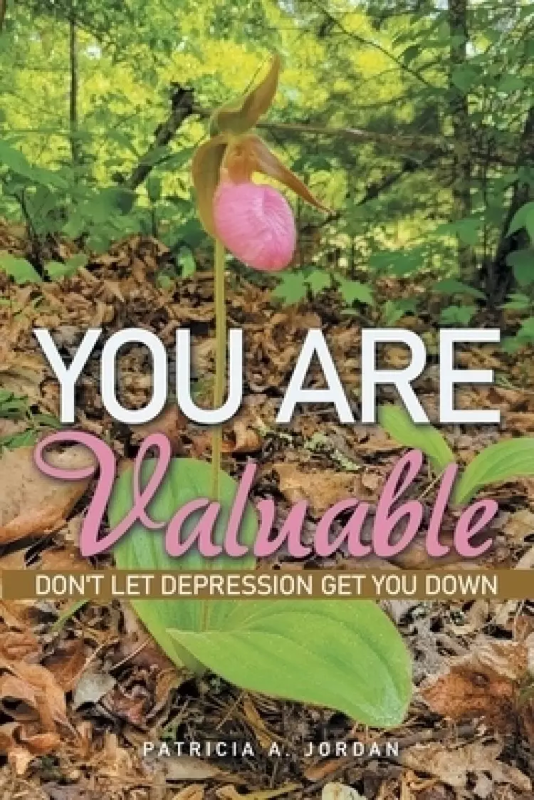 You Are Valuable: Don't Let Depression Get You Down