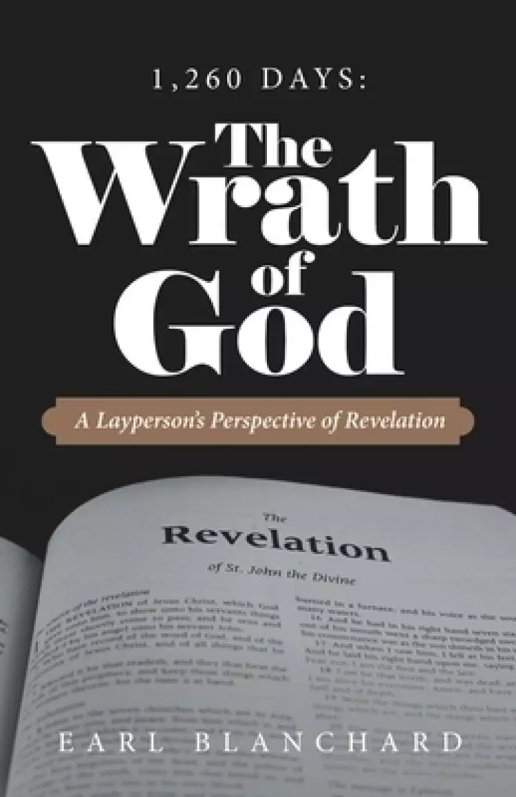 1,260 Days: the Wrath of God: A Layperson's Perspective of Revelation