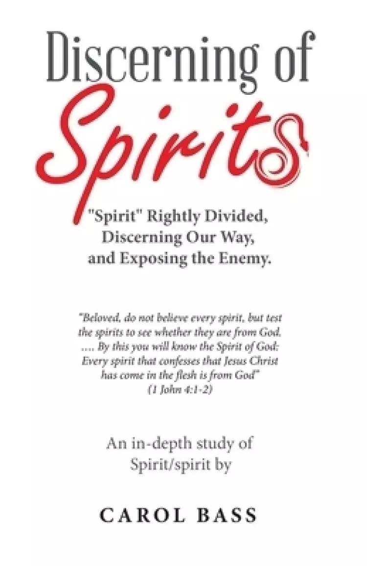 Discerning of Spirits: Spirit Rightly Divided, Discerning Our Way, and Exposing the Enemy.