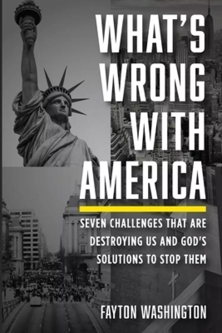 What's Wrong with America: Seven Challenges That Are Destroying Us and God's Solutions to Stop Them