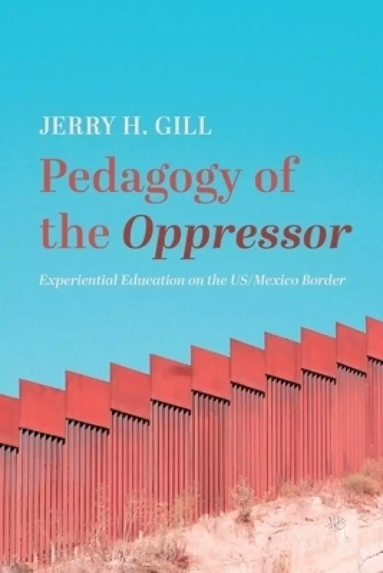 Pedagogy of the Oppressor: Experiential Education on the Us/Mexico Border