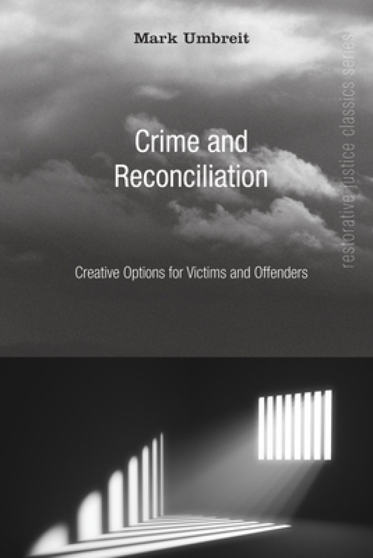 Crime and Reconciliation: Creative Options for Victims and Offenders
