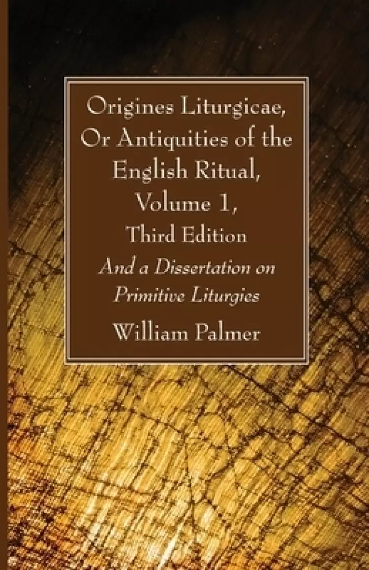 Origines Liturgicae, Or Antiquities of the English Ritual, Volume 1, Third Edition