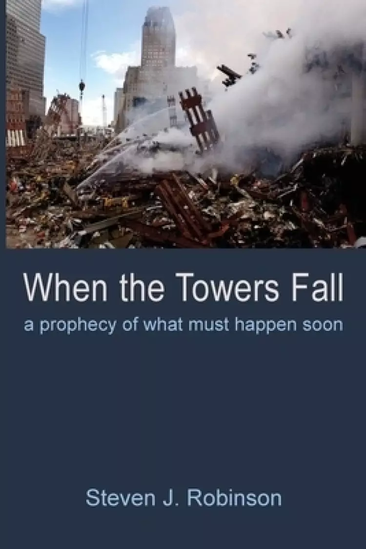 When the Towers Fall: A Prophecy of What Must Happen Soon