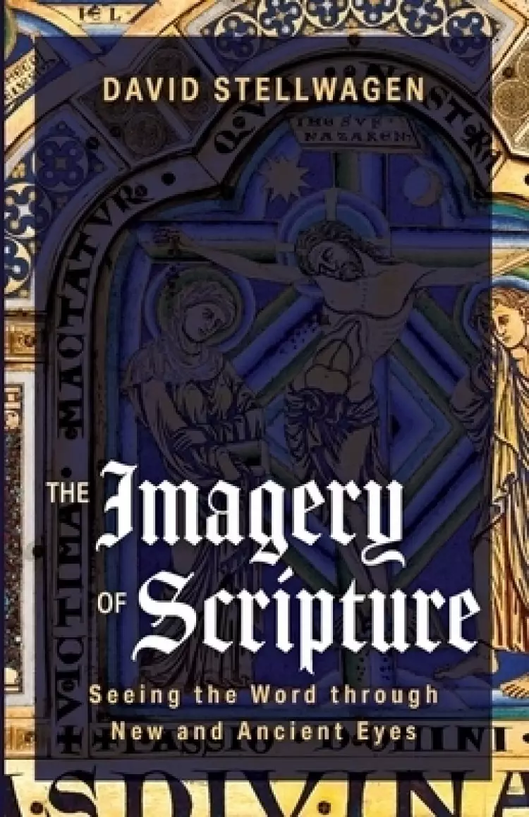 The Imagery of Scripture: Seeing the Word Through New and Ancient Eyes
