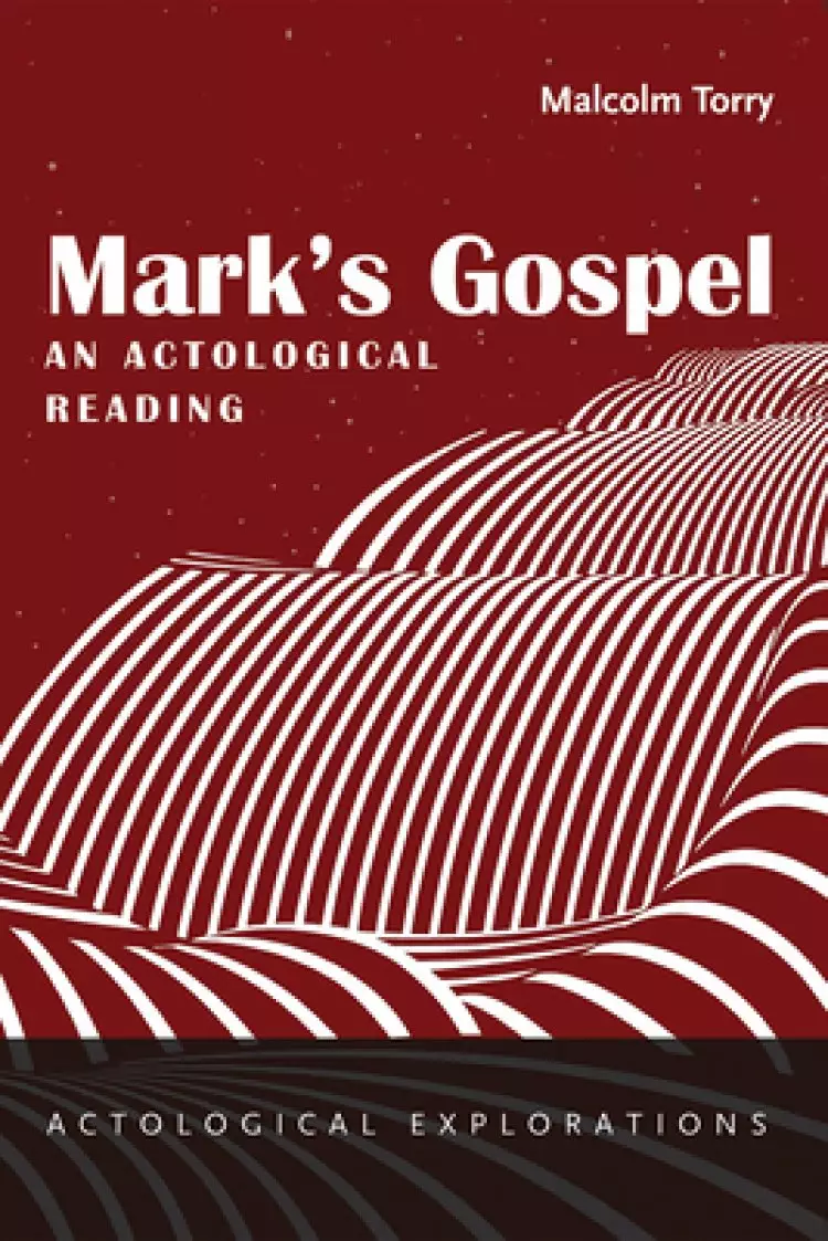 Mark's Gospel: An Actological Reading