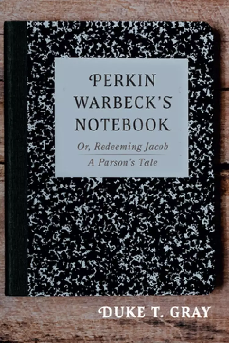 Perkin Warbeck's Notebook: Or, Redeeming Jacob--A Parson's Tale