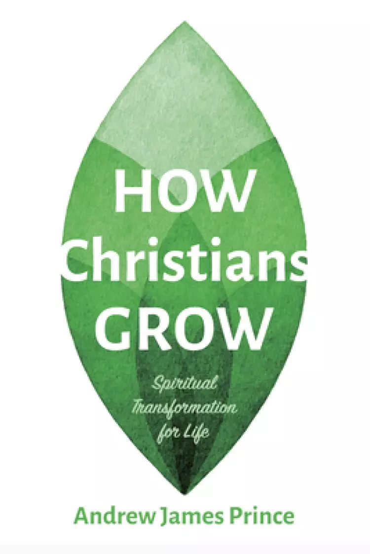 How Christians Grow: Spiritual Transformation for Life